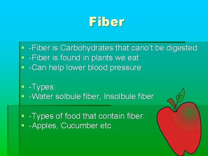 Fiber § § § -Fiber is Carbohydrates that cano’t be digested -Fiber is found