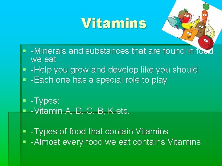 Vitamins § -Minerals and substances that are found in food we eat § -Help