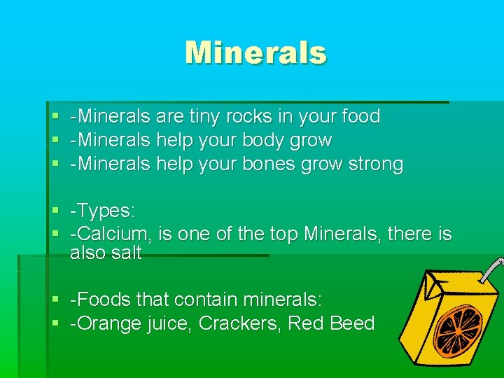 Minerals § § § -Minerals are tiny rocks in your food -Minerals help your