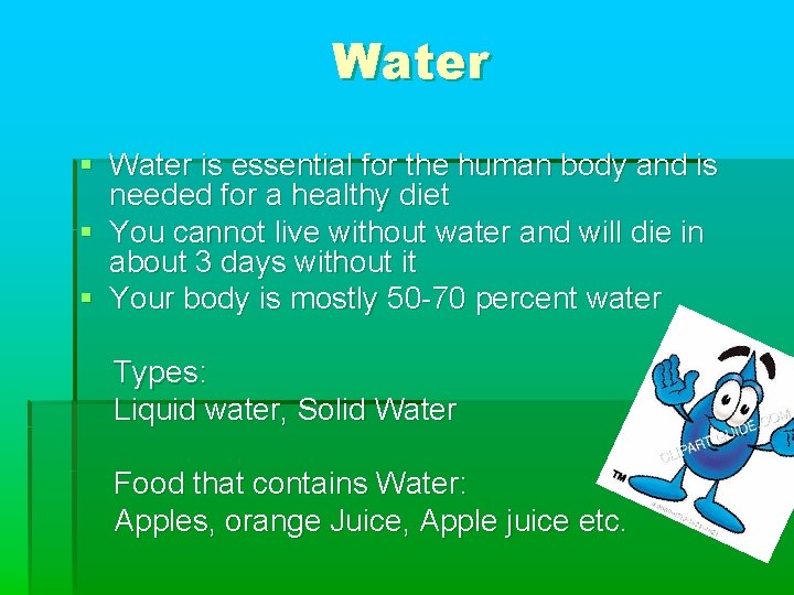 Water § Water is essential for the human body and is needed for a