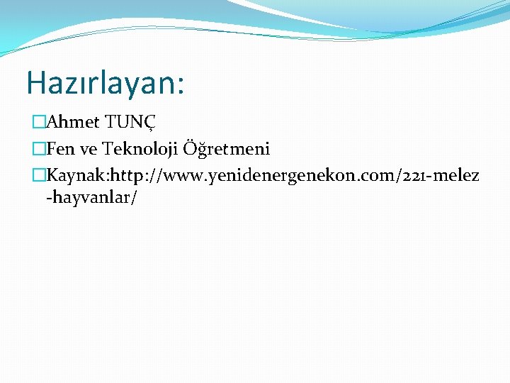 Hazırlayan: �Ahmet TUNÇ �Fen ve Teknoloji Öğretmeni �Kaynak: http: //www. yenidenergenekon. com/221 -melez -hayvanlar/