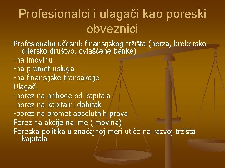 Profesionalci i ulagači kao poreski obveznici Profesionalni učesnik finansijskog tržišta (berza, brokerskodilersko društvo, ovlašćene