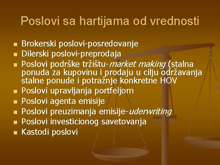 Poslovi sa hartijama od vrednosti n n n n Brokerski poslovi-posredovanje Dilerski poslovi-preprodaja Poslovi