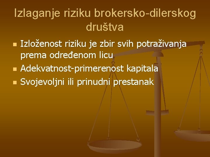 Izlaganje riziku brokersko-dilerskog društva n n n Izloženost riziku je zbir svih potraživanja prema