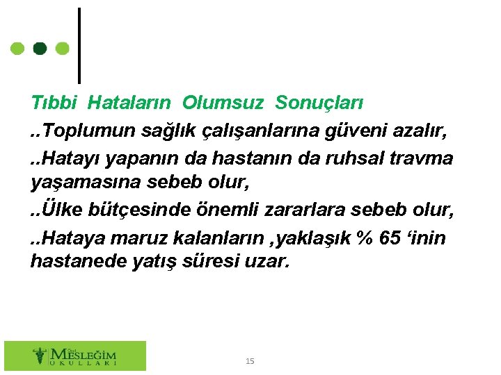 Tıbbi Hataların Olumsuz Sonuçları. . Toplumun sağlık çalışanlarına güveni azalır, . . Hatayı yapanın