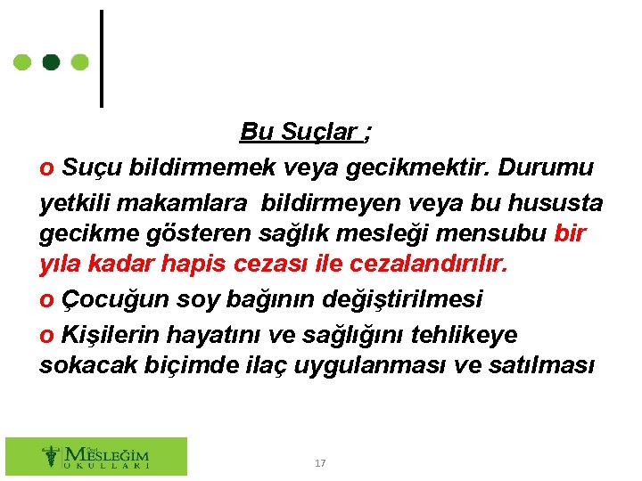 Bu Suçlar ; o Suçu bildirmemek veya gecikmektir. Durumu yetkili makamlara bildirmeyen veya bu