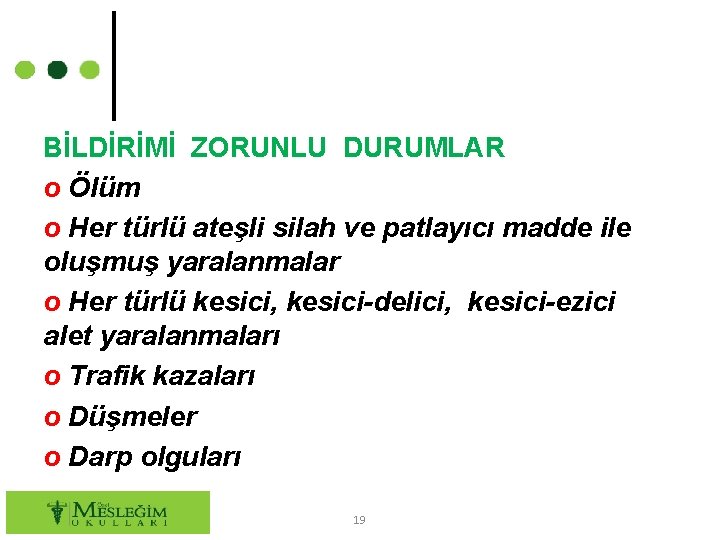 BİLDİRİMİ ZORUNLU DURUMLAR o Ölüm o Her türlü ateşli silah ve patlayıcı madde ile