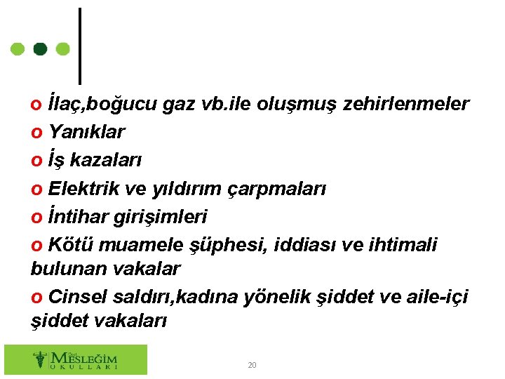 o İlaç, boğucu gaz vb. ile oluşmuş zehirlenmeler o Yanıklar o İş kazaları o