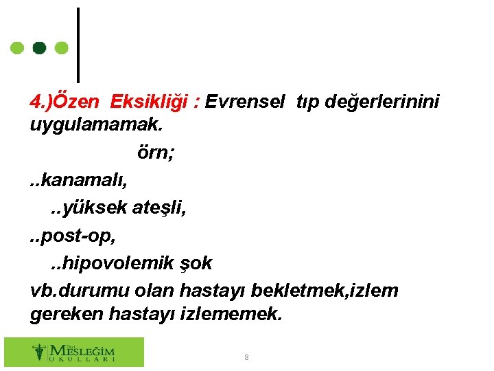 4. )Özen Eksikliği : Evrensel tıp değerlerinini uygulamamak. örn; . . kanamalı, . .