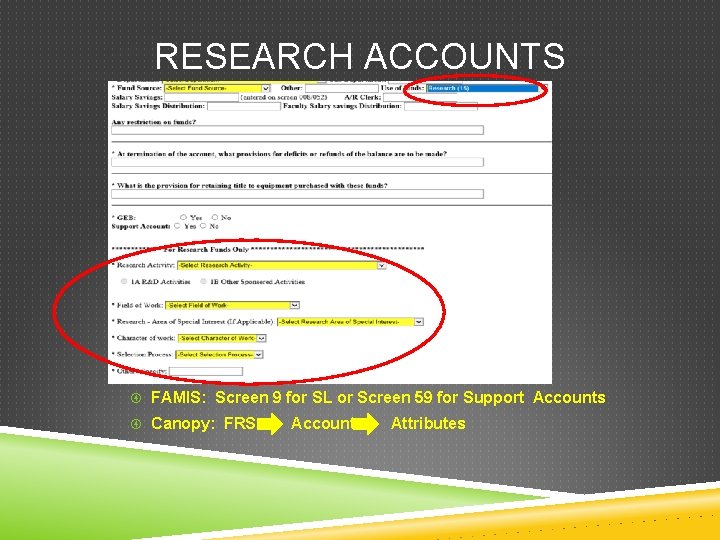 RESEARCH ACCOUNTS FAMIS: Screen 9 for SL or Screen 59 for Support Accounts Canopy: