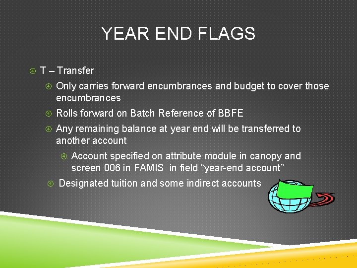 YEAR END FLAGS T – Transfer Only carries forward encumbrances and budget to cover