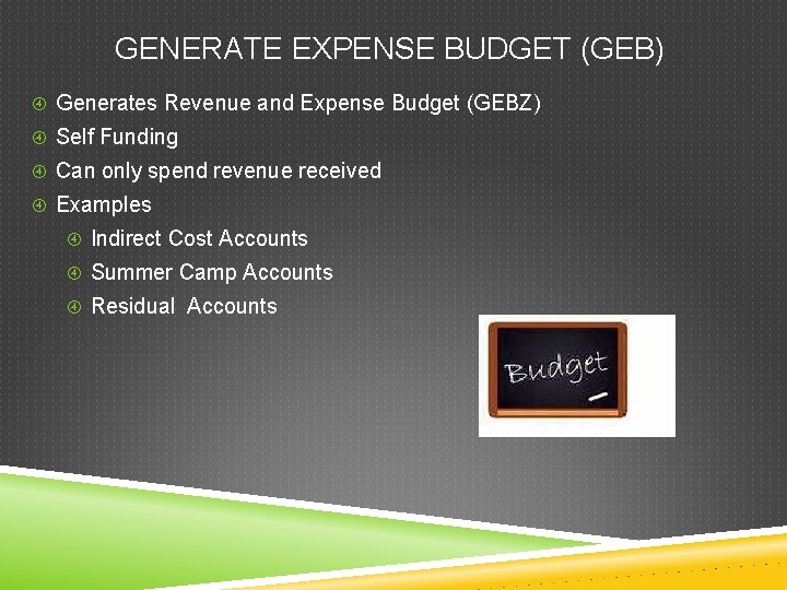 GENERATE EXPENSE BUDGET (GEB) Generates Revenue and Expense Budget (GEBZ) Self Funding Can only