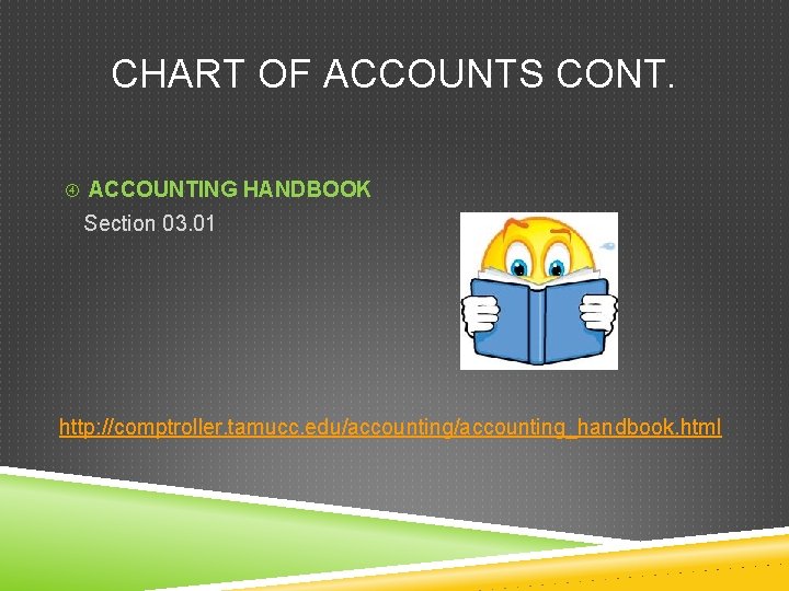 CHART OF ACCOUNTS CONT. ACCOUNTING HANDBOOK Section 03. 01 http: //comptroller. tamucc. edu/accounting_handbook. html