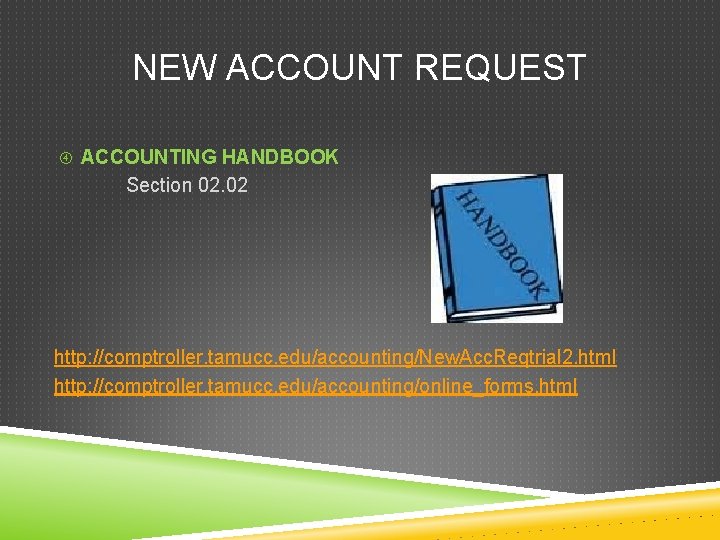 NEW ACCOUNT REQUEST ACCOUNTING HANDBOOK Section 02. 02 http: //comptroller. tamucc. edu/accounting/New. Acc. Reqtrial