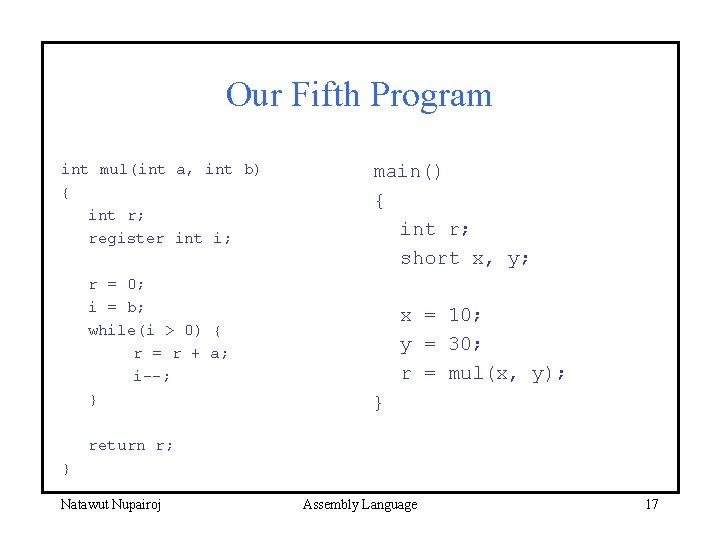 Our Fifth Program int mul(int a, int b) { int r; register int i;