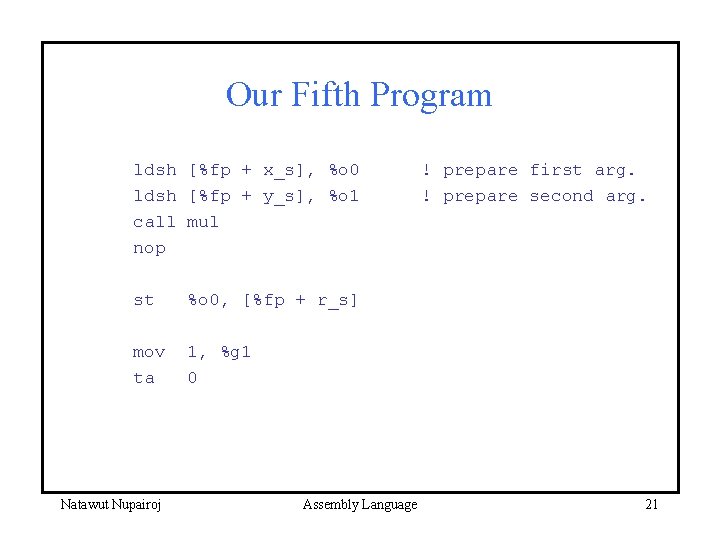 Our Fifth Program ldsh [%fp + x_s], %o 0 ldsh [%fp + y_s], %o