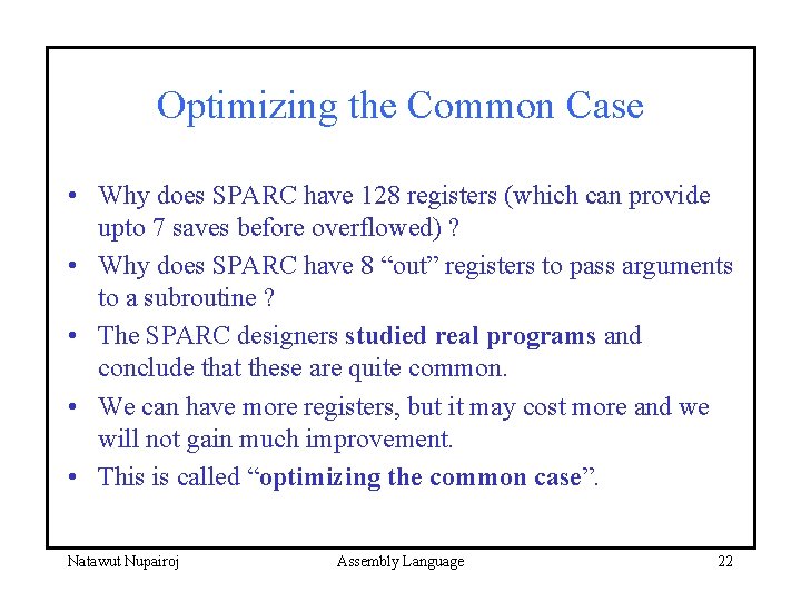 Optimizing the Common Case • Why does SPARC have 128 registers (which can provide