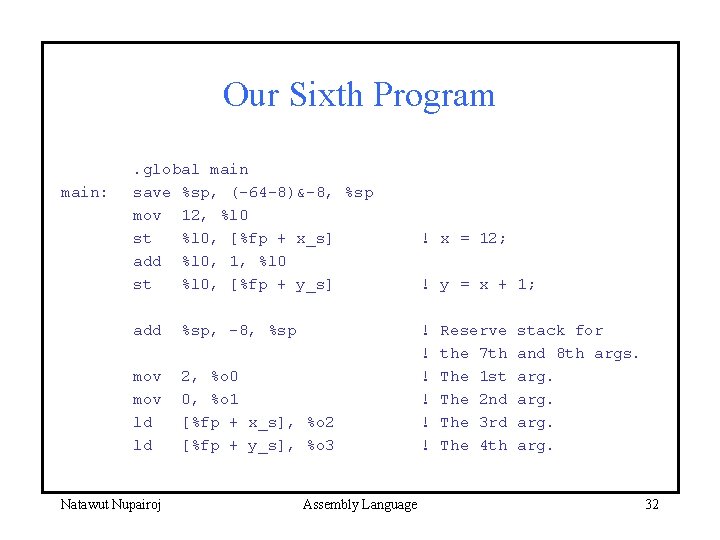 Our Sixth Program main: . global main save %sp, (-64 -8)&-8, %sp mov 12,