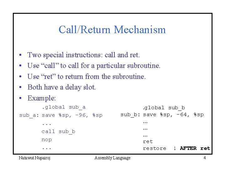 Call/Return Mechanism • • • Two special instructions: call and ret. Use “call” to