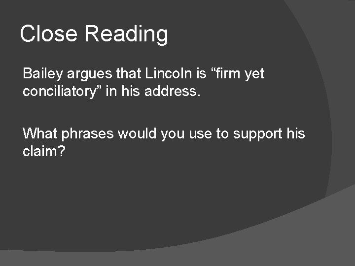 Close Reading Bailey argues that Lincoln is “firm yet conciliatory” in his address. What