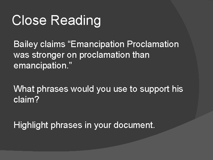 Close Reading Bailey claims “Emancipation Proclamation was stronger on proclamation than emancipation. ” What