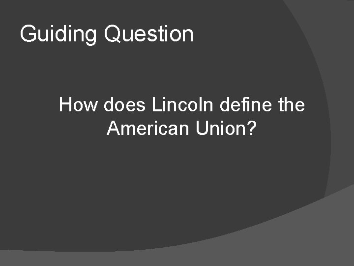 Guiding Question How does Lincoln define the American Union? 