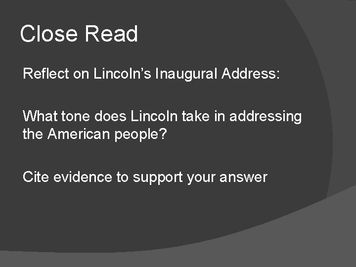 Close Read Reflect on Lincoln’s Inaugural Address: What tone does Lincoln take in addressing