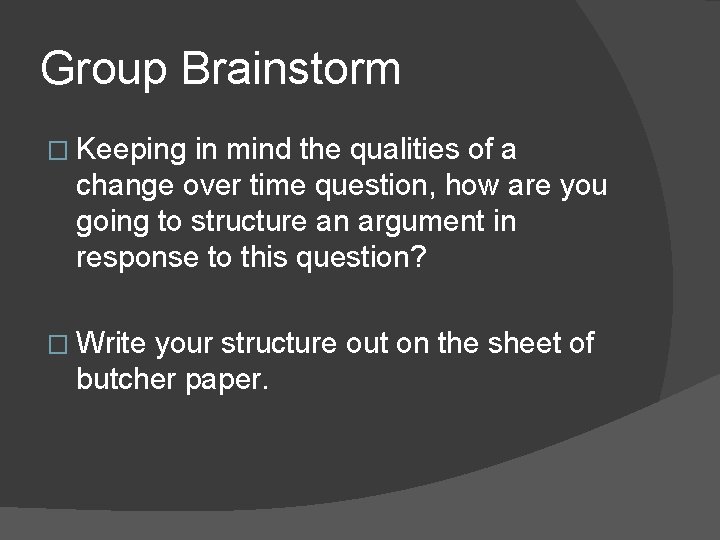 Group Brainstorm � Keeping in mind the qualities of a change over time question,