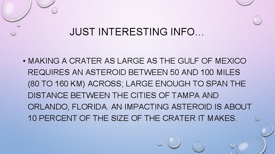 JUST INTERESTING INFO… • MAKING A CRATER AS LARGE AS THE GULF OF MEXICO