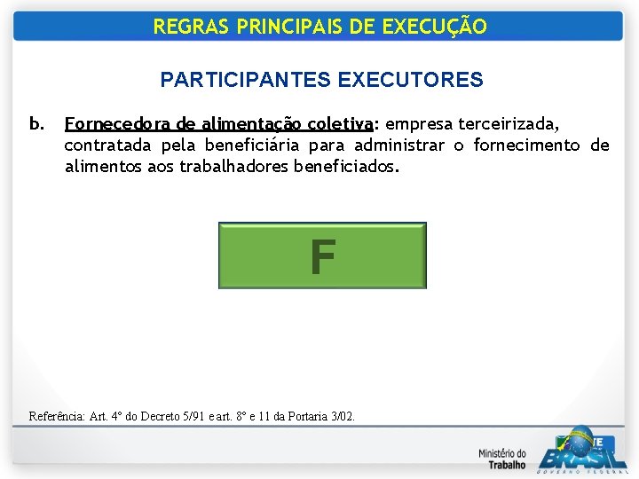 REGRAS PRINCIPAIS DE EXECUÇÃO PARTICIPANTES EXECUTORES b. Fornecedora de alimentação coletiva: empresa terceirizada, contratada