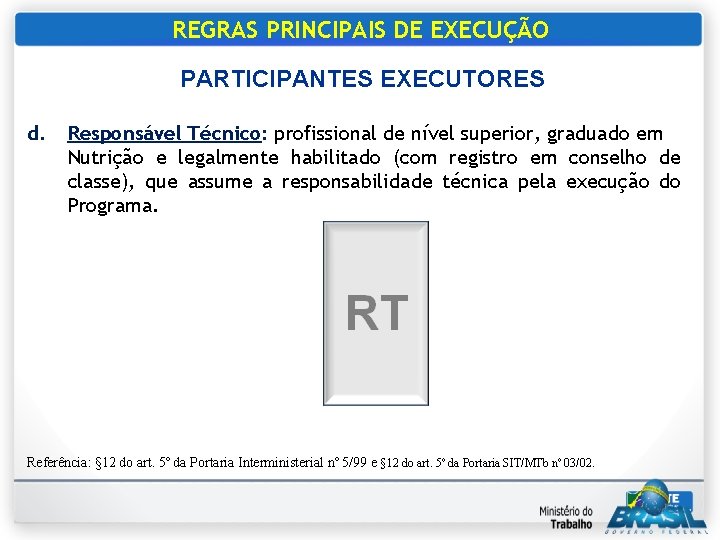 REGRAS PRINCIPAIS DE EXECUÇÃO PARTICIPANTES EXECUTORES d. Responsável Técnico: profissional de nível superior, graduado