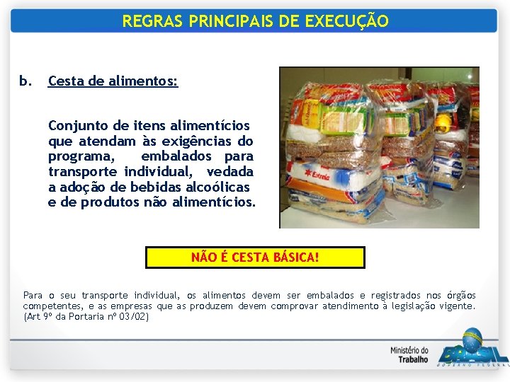 REGRAS PRINCIPAIS DE EXECUÇÃO b. Cesta de alimentos: Conjunto de itens alimentícios que atendam