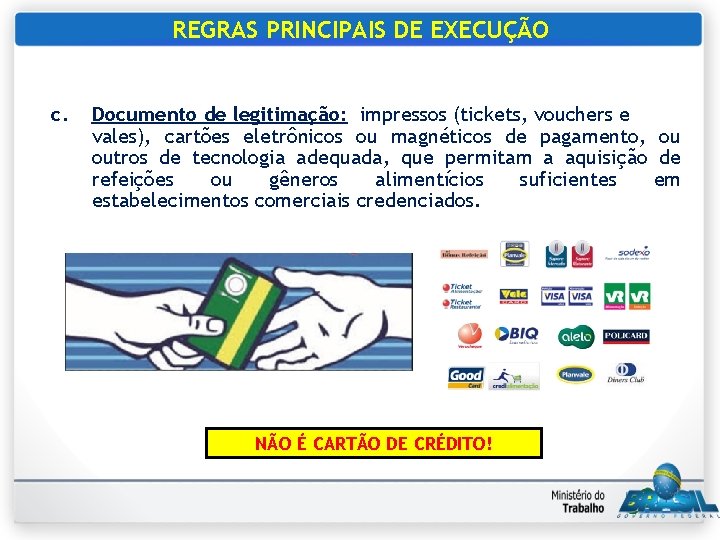 REGRAS PRINCIPAIS DE EXECUÇÃO c. Documento de legitimação: impressos (tickets, vouchers e vales), cartões