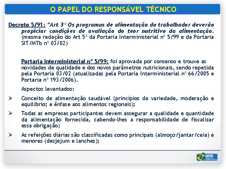 O PAPEL DO RESPONSÁVEL TÉCNICO Decreto 5/91: “Art 3º Os programas de alimentação do