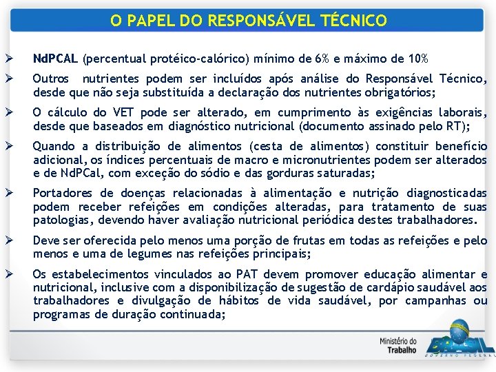 O PAPEL DO RESPONSÁVEL TÉCNICO Ø Nd. PCAL (percentual protéico-calórico) mínimo de 6% e