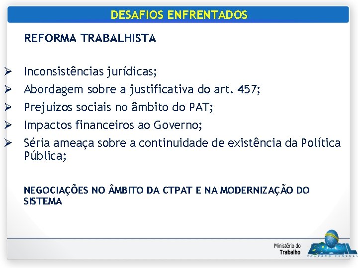 DESAFIOS ENFRENTADOS REFORMA TRABALHISTA Ø Ø Ø Inconsistências jurídicas; Abordagem sobre a justificativa do