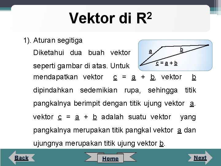 Vektor di 2 R 1). Aturan segitiga Diketahui dua buah vektor a b c=a+b