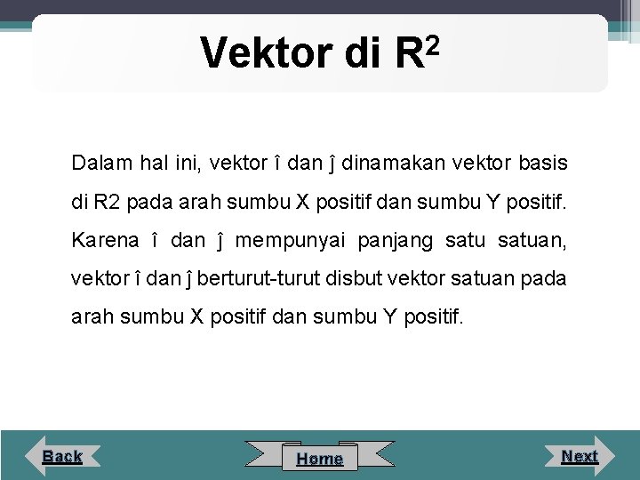 Vektor di 2 R Dalam hal ini, vektor î dan ĵ dinamakan vektor basis