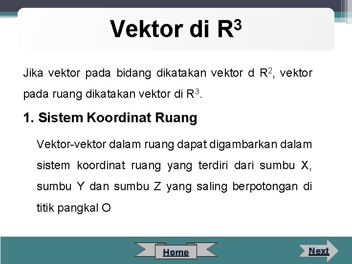 Vektor di 3 R Jika vektor pada bidang dikatakan vektor d R 2, vektor