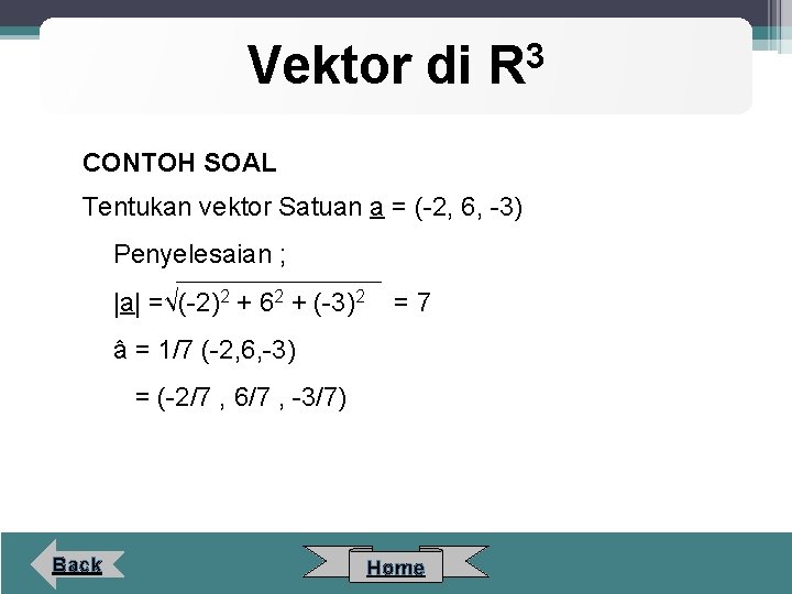 Vektor di 3 R CONTOH SOAL Tentukan vektor Satuan a = (-2, 6, -3)