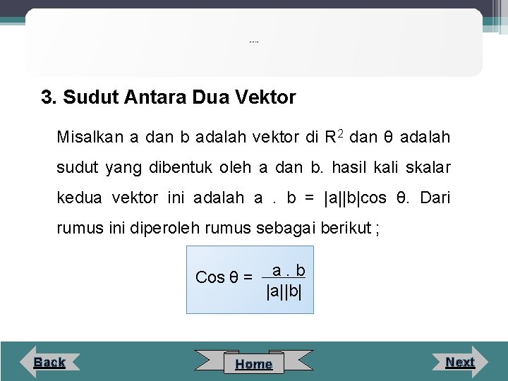 Perkalian Skalar Dua Vektor 3. Sudut Antara Dua Vektor Misalkan a dan b adalah