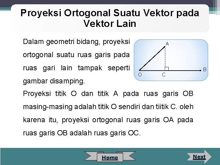 Proyeksi Ortogonal Suatu Vektor pada Vektor Lain Dalam geometri bidang, proyeksi A ortogonal suatu