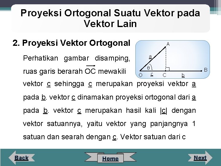 Proyeksi Ortogonal Suatu Vektor pada Vektor Lain 2. Proyeksi Vektor Ortogonal A a Perhatikan