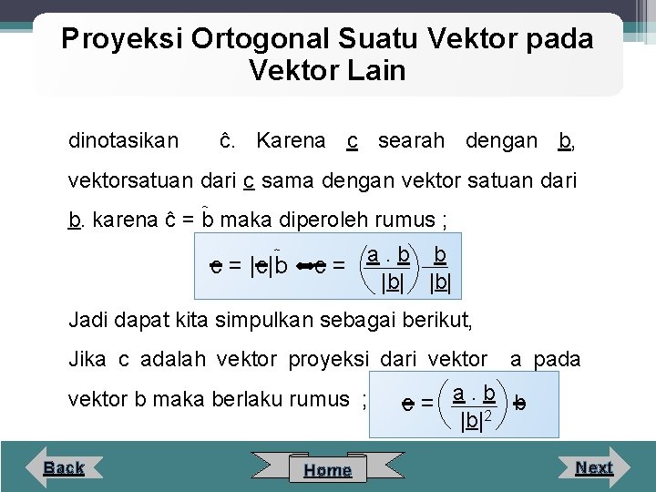 Proyeksi Ortogonal Suatu Vektor pada Vektor Lain dinotasikan ĉ. Karena c searah dengan b,