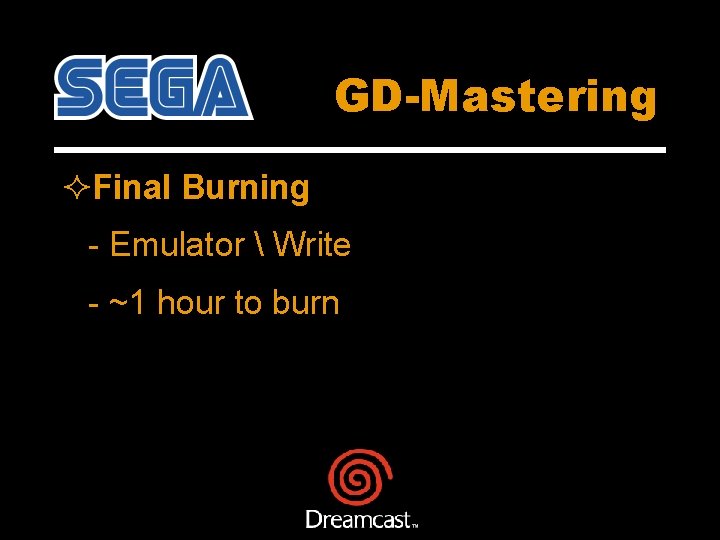 GD-Mastering ²Final Burning - Emulator  Write - ~1 hour to burn 