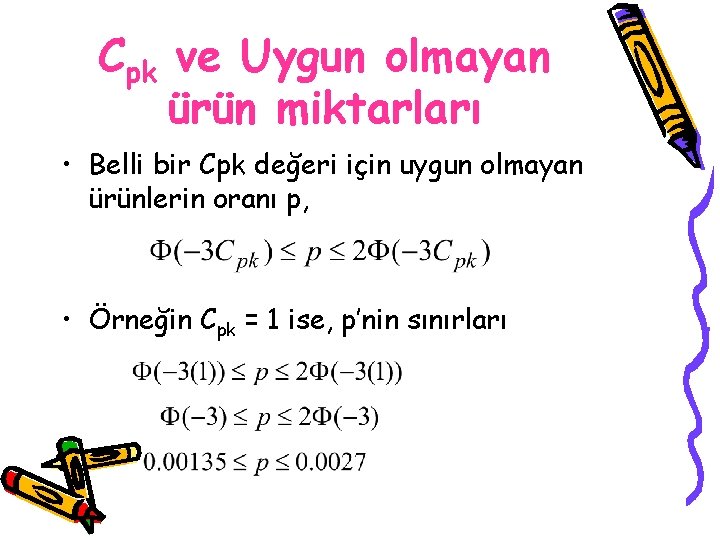 Cpk ve Uygun olmayan ürün miktarları • Belli bir Cpk değeri için uygun olmayan