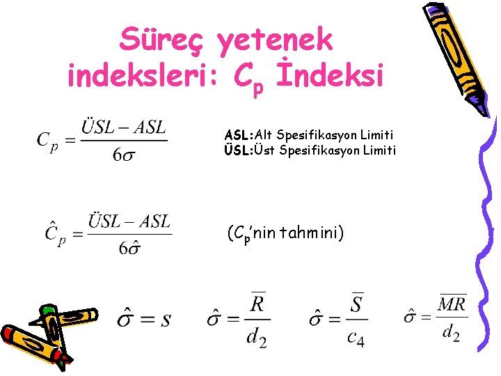 Süreç yetenek indeksleri: Cp İndeksi ASL: Alt Spesifikasyon Limiti ÜSL: Üst Spesifikasyon Limiti (Cp’nin