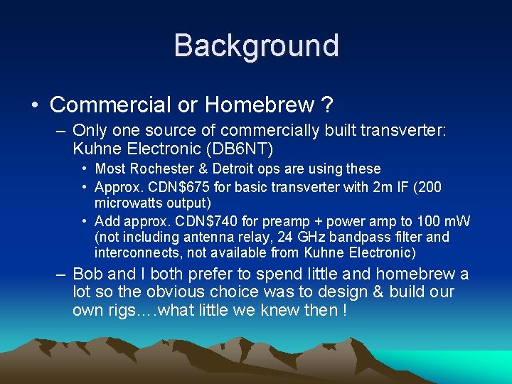 Background • Commercial or Homebrew ? – Only one source of commercially built transverter: