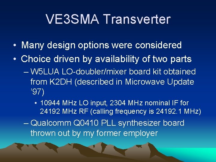 VE 3 SMA Transverter • Many design options were considered • Choice driven by
