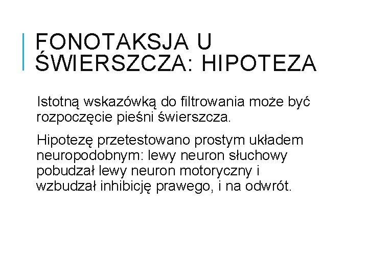 FONOTAKSJA U ŚWIERSZCZA: HIPOTEZA Istotną wskazówką do filtrowania może być rozpoczęcie pieśni świerszcza. Hipotezę